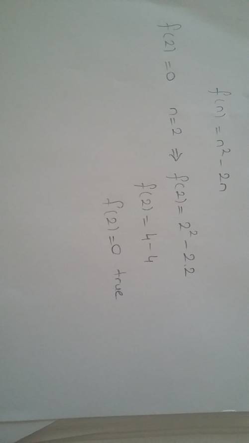 If f(n) = n 2 - 2n, then f(2) = 0. true false