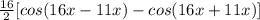 \frac{16}{2} [cos(16x-11x)-cos(16x+11x)]
