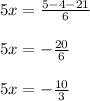 5x=\frac{5-4-21}{6}\\\\5x=-\frac{20}{6}\\\\5x=-\frac{10}{3}