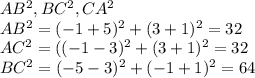 AB^2 , BC^2, CA^2\\AB^2 = (-1+5)^2+(3+1)^2 =32\\AC^2= ((-1-3)^2+(3+1)^2 = 32\\BC^2 = (-5-3)^2+(-1+1)^2 = 64