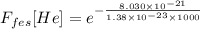 F_{fes} [He] = e^{- \frac {8.030\times 10^{-21}}{1.38\times 10^{-23}\times 1000}