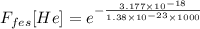 F_{fes} [He] = e^{- \frac {3.177\times 10^{-18}}{1.38\times 10^{-23}\times 1000}