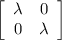 \left[\begin{array}{cc}\lambda&0\\0&\lambda\end{array}\right]