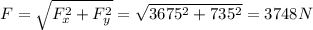 F=\sqrt{F_x^2+F_y^2}=\sqrt{3675^2+735^2}=3748 N
