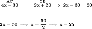 \bf \stackrel{AC}{4x-30}~~=~~\stackrel{CB}{2x+20}\implies 2x-30=20 \\\\\\ 2x=50\implies x = \cfrac{50}{2}\implies x=25