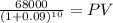 \frac{68000}{(1 + 0.09)^{10} } = PV