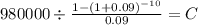 980000 \div \frac{1-(1+0.09)^{-10} }{0.09} = C\\