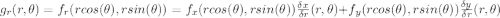g_{r}(r,\theta)=f_{r}(rcos(\theta),rsin(\theta))=f_{x}( rcos(\theta),rsin(\theta))\frac{\delta x}{\delta r}(r,\theta)+f_{y}(rcos(\theta),rsin(\theta))\frac{\delta y}{\delta r}(r,\theta)\\