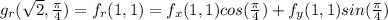 g_{r}(\sqrt{2},\frac{\pi}{4})=f_{r}(1,1)=f_{x}(1,1)cos(\frac{\pi}{4})+f_{y}(1,1)sin(\frac{\pi}{4})