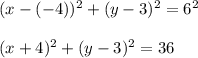 (x-(-4))^2+(y-3)^2=6^2\\\\(x+4)^2+(y-3)^2=36