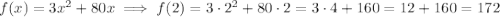 f(x)=3x^2+80x \implies f(2) = 3\cdot 2^2+80\cdot 2 = 3\cdot 4 + 160 = 12+160=172