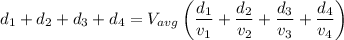 d_1+d_2+d_3+d_4=V_{avg}\left(\dfrac{d_1}{v_1}+\dfrac{d_2}{v_2}+\dfrac{d_3}{v_3}+\dfrac{d_4}{v_4}\right)