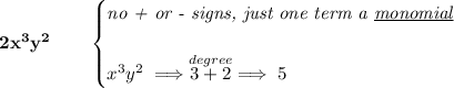 \bf 2x^3y^2\qquad \begin{cases} \textit{no + or - signs, just one term a \underline{monomial}}\\\\ x^3y^2\implies \stackrel{degree}{3+2}\implies 5 \end{cases}