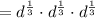 =d^{\frac{1}{3}}\cdot d^{\frac{1}{3}}\cdot d^{\frac{1}{3}}