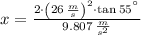 x = \frac{2\cdot \left(26\,\frac{m}{s} \right)^{2}\cdot \tan 55^{\textdegree}}{9.807\,\frac{m}{s^{2}} }