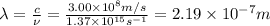 \lambda=\frac{c}{\nu } =\frac{3.00 \times 10^{8} m/s  }{1.37 \times 10^{15} s^{-1} } =2.19 \times 10^{-7} m