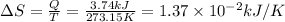 \Delta  S=\frac{Q}{T} =\frac{3.74kJ}{273.15K} =1.37 \times 10^{-2} kJ/K