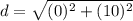 d=\sqrt{(0)^{2}+(10)^{2}}