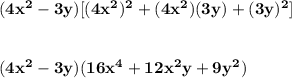 \bf (4x^2-3y)[(4x^2)^2+(4x^2)(3y)+(3y)^2]&#10;\\\\\\&#10;(4x^2-3y)(16x^4+12x^2y+9y^2)
