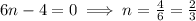 6n-4=0\implies n=\frac{4}{6}=\frac{2}{3}