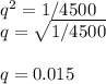 q^2=1/4500\\q=\sqrt{1/4500} \\\\q=0.015