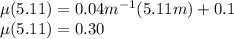 \mu(5.11)=0.04m^{-1}(5.11m)+0.1\\\mu(5.11)=0.30