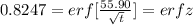 0.8247 = erf [\frac{55.90}{\sqrt{t}}] =  erf z