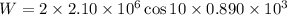 W=2\times2.10\times10^{6}\cos10\times0.890\times10^{3}