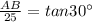 \frac{AB}{25}=tan30^{\circ}