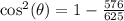 \cos^2(\theta)=1-\frac{576}{625}