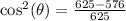 \cos^2(\theta)=\frac{625-576}{625}