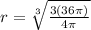 r=\sqrt[3]{\frac{3(36\pi)}{4\pi}}