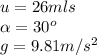 u=26mls\\\alpha=30^{o}\\g=9.81m/s^{2}