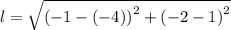l =  \sqrt{( { - 1 - ( - 4))}^{2} +{(-2 - 1)}^{2}  }