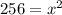 256=x^2