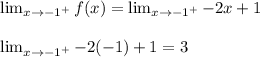 \lim_{x \to \\-1^+}f(x) = \lim_{x \to \\-1^+}-2x +1\\\\\lim_{x \to \\-1^+}-2(-1) +1 = 3