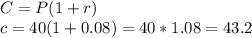 C=P(1+r)\\c=40(1+0.08)= 40*1.08=43.2