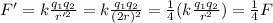 F'=k\frac{q_1 q_2}{r'^2}=k\frac{q_1 q_2}{(2r)^2}=\frac{1}{4}(k\frac{q_1 q_2}{r^2})=\frac{1}{4}F