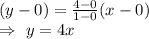 (y-0)=\frac{4-0}{1-0}(x-0)\\\Rightarrow\ y=4x