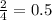 \frac{2}{4} =0.5