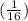 (\frac{1}{16})