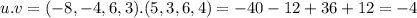 u.v = (-8,-4,6,3).(5,3,6,4) = -40 -12 +36 +12 = -4