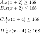 A. x(x+2)\geq168\\B. x(x+2)\leq 168\\\\C.\frac{1}{2}x(x+4)\leq 168\\\\D. \frac{1}{2}x(x+4)\geq 168\\