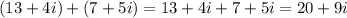 (13+4i)+(7+5i)=13+4i+7+5i=20+9i