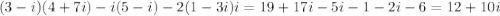 (3-i)(4+7i)-i(5-i)-2(1-3i)i=19+17i-5i-1-2i-6=12+10i