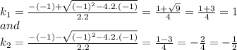 k_1=\frac{-(-1)+\sqrt{(-1)^2-4.2.(-1)}}{2.2}=\frac{1+\sqrt{9} }{4}=\frac{1+3}{4} =1 \\and\\k_2=\frac{-(-1)-\sqrt{(-1)^2-4.2.(-1)}}{2.2}=\frac{1-3}{4}=-\frac{2}{4}=-\frac{1}{2}