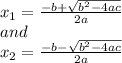 x_1=\frac{-b+\sqrt{b^2-4ac}}{2a}\\and\\x_2=\frac{-b-\sqrt{b^2-4ac}}{2a}