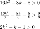 16k^2-8k-80\\\\\frac{16k^2}{8} -\frac{8k}{8} -\frac{8}{8} \frac{0}{8}\\\\2k^2-k-10