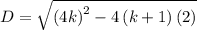 D=\sqrt{\left ( 4k\right )^2-4\left ( k+1\right )\left ( 2\right )}