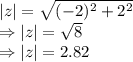 |z|=\sqrt{(-2)^2+2^2}\\\Rightarrow |z|=\sqrt{8}\\\Rightarrow |z|=2.82